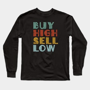 Buy High Sell Low Gift for Day Trader Stockbroker Investor Long Sleeve T-Shirt